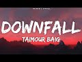 Taimour Baig - Downfall lyrics | Prod.by Raffey Anwar (Lyrics)