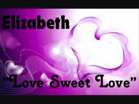 Elizabeth - Love Sweet Love