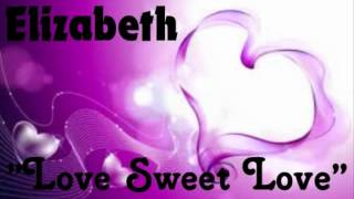Elizabeth - Love Sweet Love