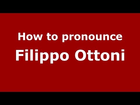 How to pronounce Filippo Ottoni (Italian/Italy)  - PronounceNames.com