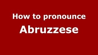 How to pronounce Abruzzese