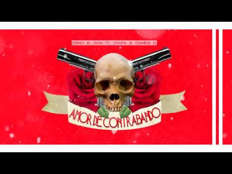 Chino El Don -Amor De Contrabando (ft Charlie D & Chapa)