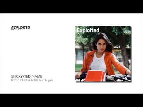 Lopezhouse & AFFKT - Encrypted Name feat. Angela | Exploited