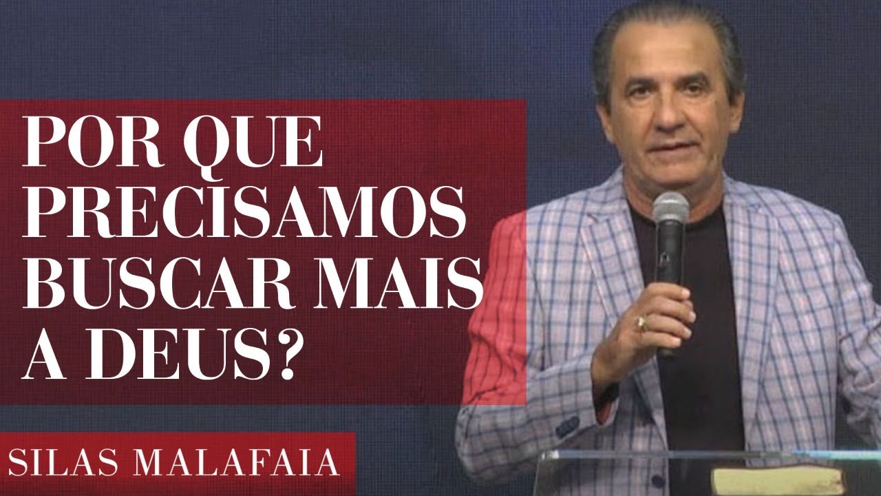 PR. SILAS MALAFAIA - POR QUE PRECISAMOS BUSCAR MAIS A DEUS?
