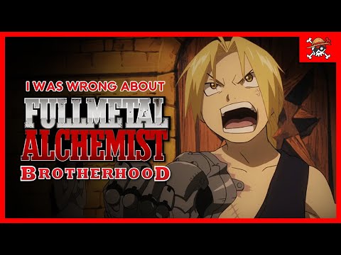 I was WRONG about Fullmetal Alchemist: Brotherhood