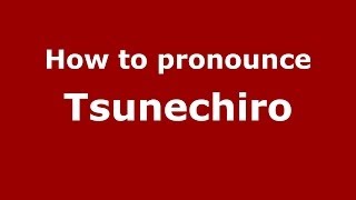 How to pronounce Tsunechiro