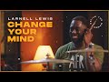 CHANGE YOUR MIND - LARNELL LEWIS