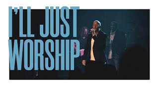 I'll Just Worship [Music Video]