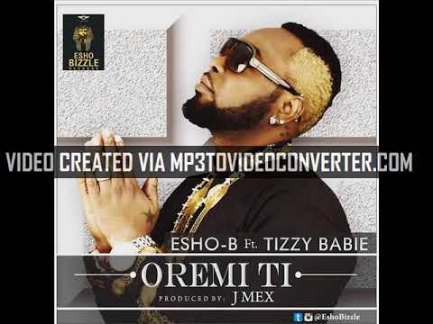 ESHO-B ft TIZZY BABIE 'OREMI TI'