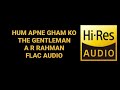 HUM APNE GHAM KO A R RAHMAN THE GENTLEMAN HIGH QUALITY FLAC AUDIO HINDI SONG