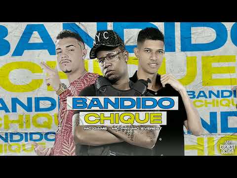 MC EVEREST E MC GAME FEAT. MC PR - BANDIDO CHIQUE (MÚSICA NOVA)