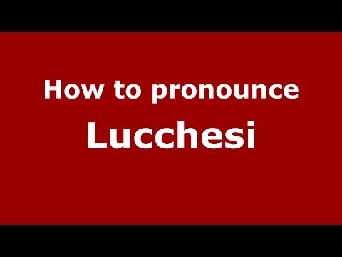 How to pronounce Lucchesi (Italian/Italy) - PronounceNames.com