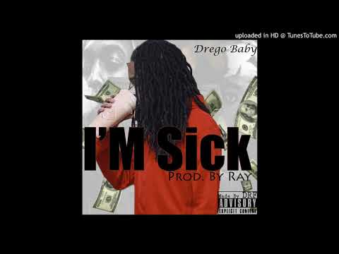 Drego Baby - I’m Sick (Prod By Ray) AUDIO