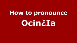 How to pronounce Ocin¿ia