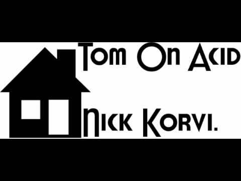 Nick Korvi - Tom On Acid
