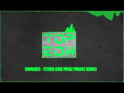 CHVRCHES - Tether (Eric Prydz Private Remix)