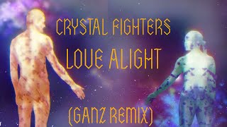 Crystal Fighters - Love Alight (GANZ remix) FREE DL