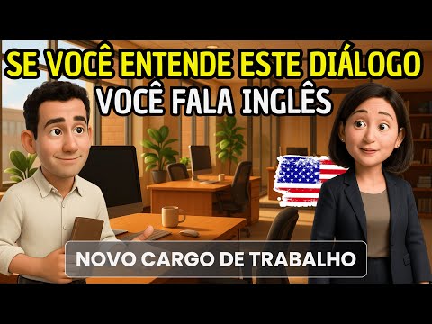 Comece a entender inglês fácil e rápido com este diálogo 🔥 Novo Cargo de Trabalho 🎧🗽