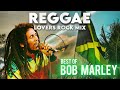 REGGAE LOVERS ROCK MIX 2025 BEST OF BOB MARLEY GREATEST HITS MIX