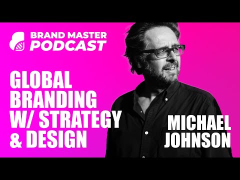 Global Branding With Strategy & Design (w/ Michael Johnson)