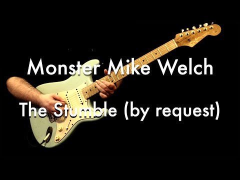 Monster Mike Welch - The Stumble (by request)