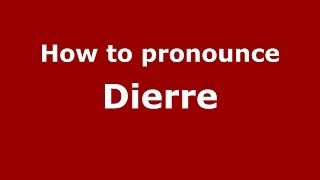How to pronounce Dierre
