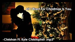 ♫All I Want For Christmas Is♫ - Chrishan Ft. Kyle Christopher