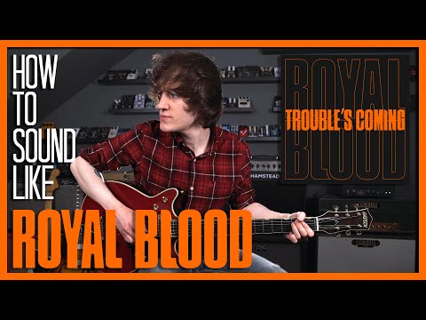 How To Sound Like ROYAL BLOOD - TROUBLE'S COMING