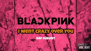 Download lagu I WENT CRAZY OVER YOU -  BLACKPINK ( RAP SUBINIT ) jennie & lisa (virlbeat remix) mp3