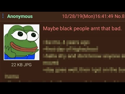 “Maybe black people aren’t that bad” - 4Chan Greentext Stories