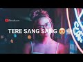 Tere Sang Sang Rehke Me Rang Jaau Tere Rang Song WhatsApp Status Romantic