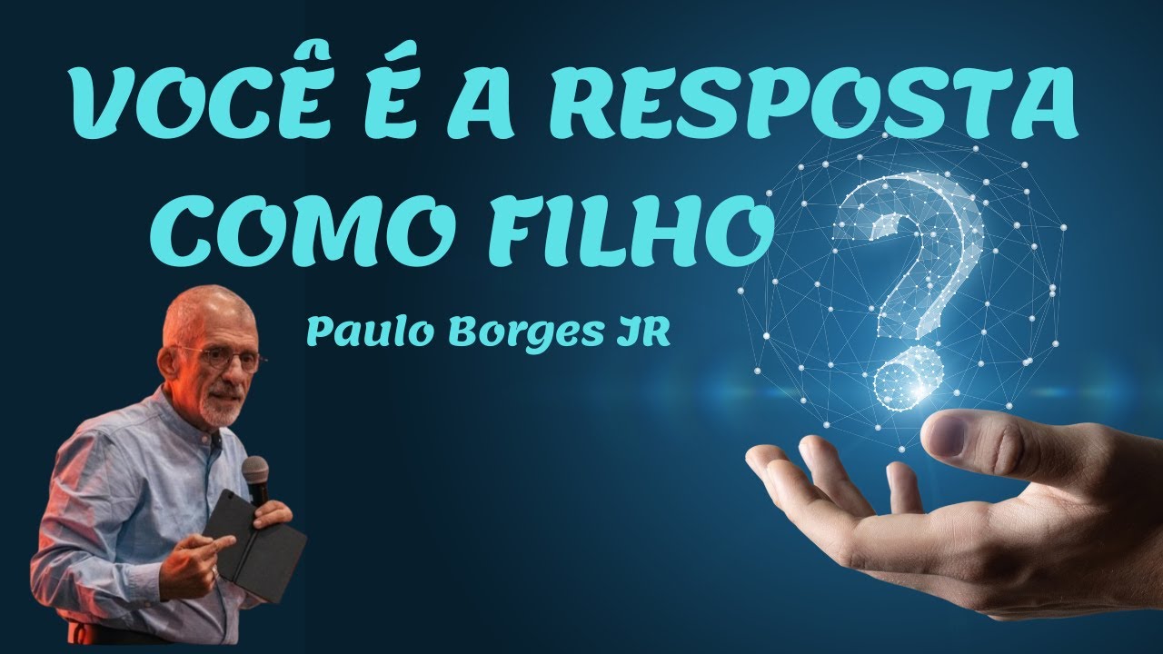 VOCÊ É A RESPOSTA COMO FILHO - Pastor Paulo Borges Júnior