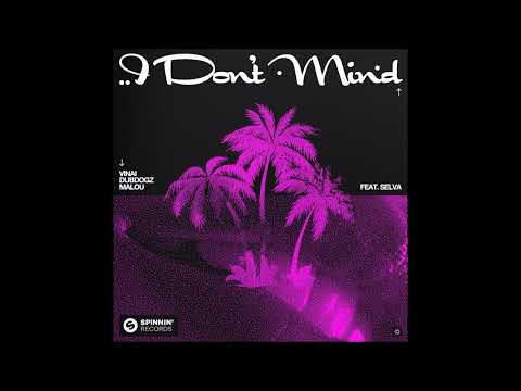 VINAI x Dubdogz x Malou Feat. Selva - I Don't Mind