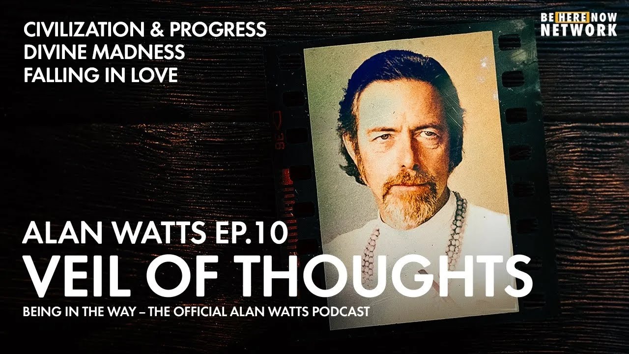 Alan Watts: Veil of Thoughts – Being in the Way Podcast Ep. 10 – Hosted by Mark Watts