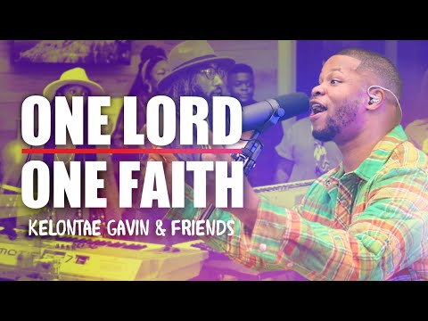 ONE LORD, ONE FAITH | Kelontae Gavin & Friends