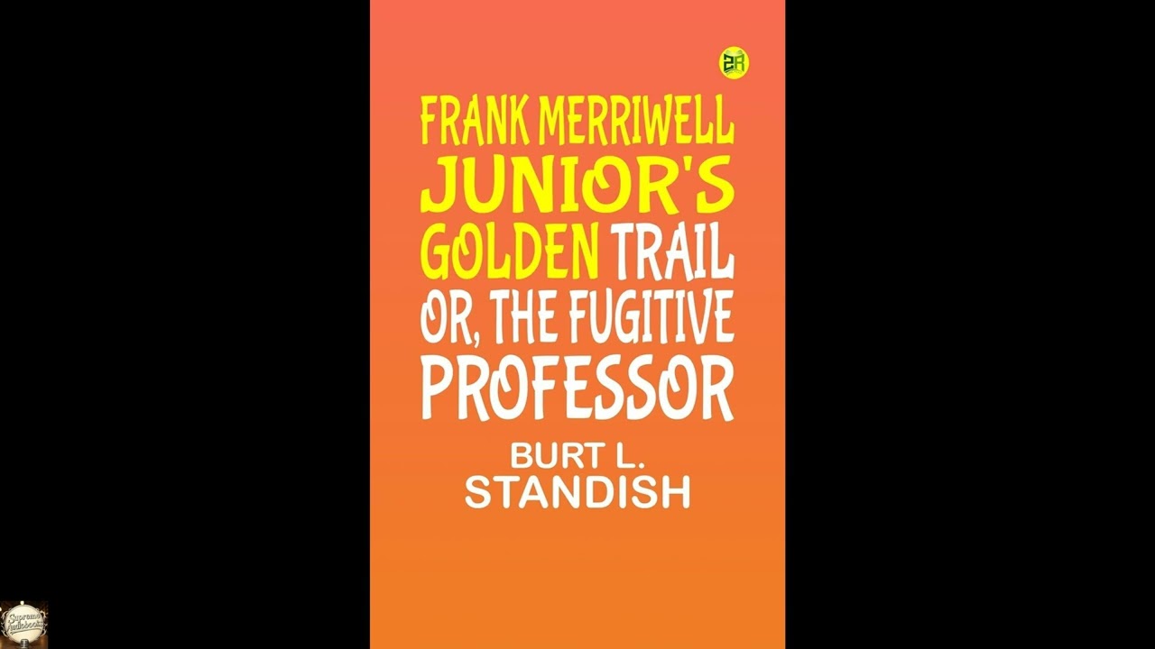 Frank Merriwell, Junior's, Golden Trail; Or, The Fugitive Professo