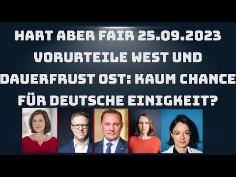 Hart aber fair 25.09.2023 Vorurteile West und Dauerfrust Ost: Kaum Chance für deutsche Einigkeit?