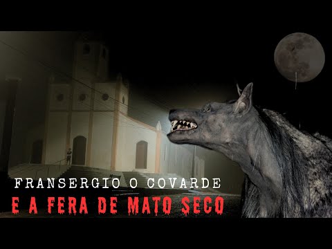 FRANSERGIO O COVARDE E A FERA DE MATO SECO. ( COMPLETO )