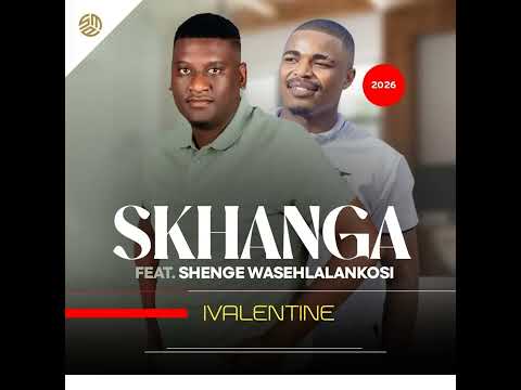 SKHANGA - IVALENTINE FT SHENGE WASEHLALANKOSI 