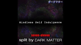 Seven-Eleven Instrumental - Mindless Self Indulgence  [Dark Matter Split]