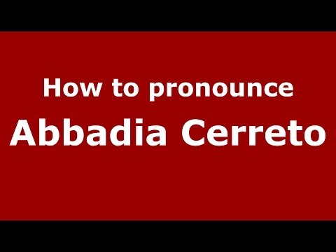How to pronounce Abbadia Cerreto (Italian/Italy) - PronounceNames.com
