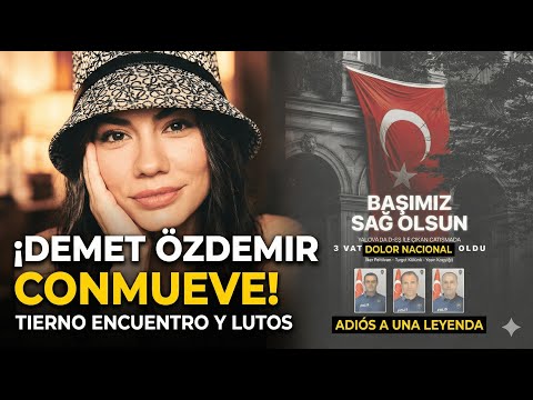 ¡DEMET ÖZDEMIR REINA SOCIAL! TIERNO ENCUENTRO, ADIÓS A UNA LEYENDA Y LUTO EN TURQUÍA #demetozdemir