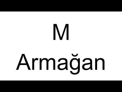 How to Pronounce M Armağan (Turkish)