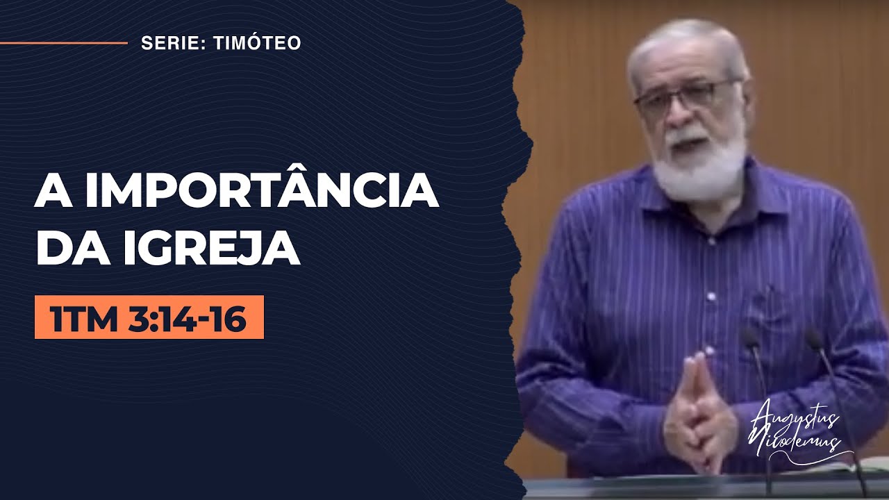 10.  A importância da igreja - Augustus Nicodemus (1Tm 3:14-16)