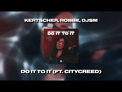 KERTSCHER, Robbe & DJSM - Do It To It (ft. Citycreed)