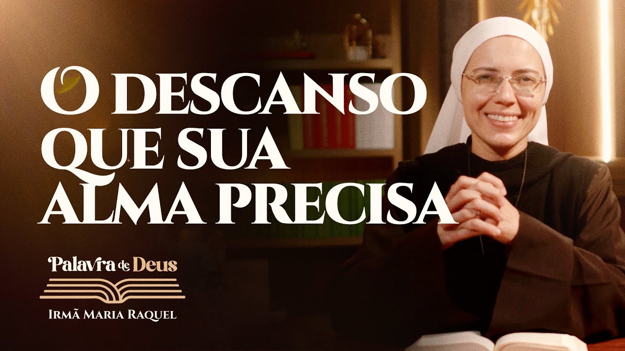 O descanso que sua alma precisa (Mt 11,28-30) Palavra de Deus | Irmã Maria Raquel 10/12