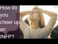 How do you cheer up an INFP? | INFP Personality Type | CS Joseph Responds