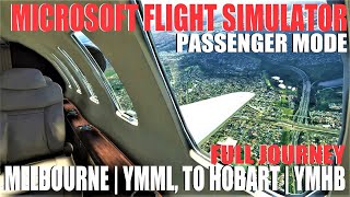 Microsoft Flight Sim | Passenger Mode | Full Journey | Melbourne (YMML) to Hobart (YMHB).