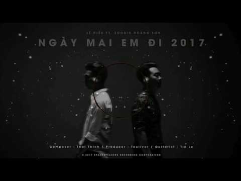 TOULIVER X LÊ HIẾU X SOOBIN HOÀNG SƠN - NGÀY MAI EM ĐI 2017 | OFFICIAL LYRIC VIDEO