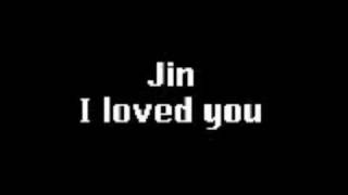 jin i loved you with lyrics